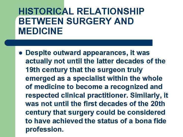 HISTORICAL RELATIONSHIP BETWEEN SURGERY AND MEDICINE l Despite outward appearances, it was actually not