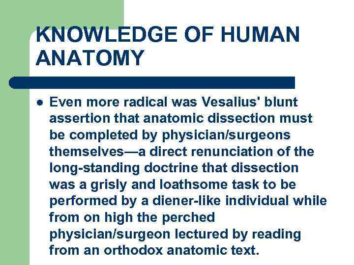 KNOWLEDGE OF HUMAN ANATOMY l Even more radical was Vesalius' blunt assertion that anatomic