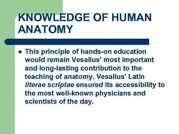KNOWLEDGE OF HUMAN ANATOMY l This principle of hands-on education would remain Vesalius' most
