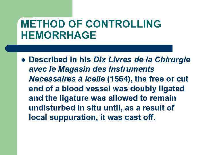 METHOD OF CONTROLLING HEMORRHAGE l Described in his Dix Livres de la Chirurgie avec