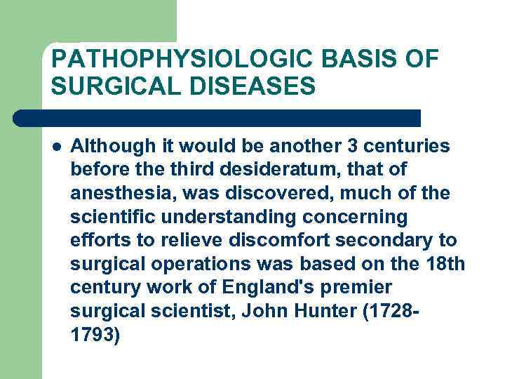PATHOPHYSIOLOGIC BASIS OF SURGICAL DISEASES l Although it would be another 3 centuries before