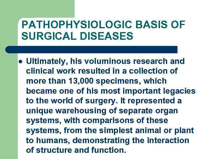 PATHOPHYSIOLOGIC BASIS OF SURGICAL DISEASES l Ultimately, his voluminous research and clinical work resulted
