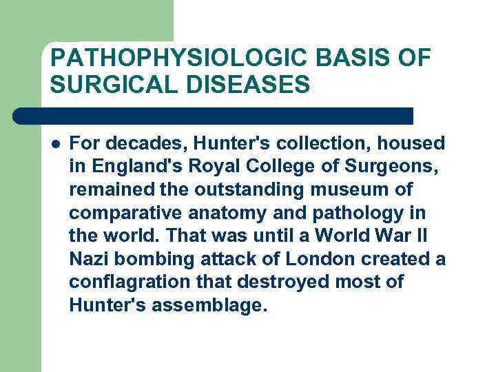 PATHOPHYSIOLOGIC BASIS OF SURGICAL DISEASES l For decades, Hunter's collection, housed in England's Royal