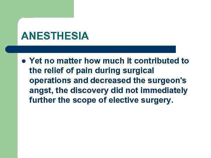 ANESTHESIA l Yet no matter how much it contributed to the relief of pain