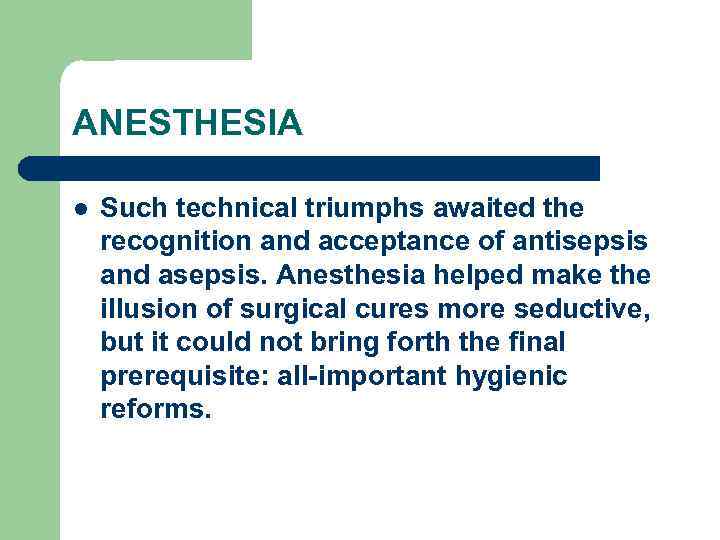 ANESTHESIA l Such technical triumphs awaited the recognition and acceptance of antisepsis and asepsis.