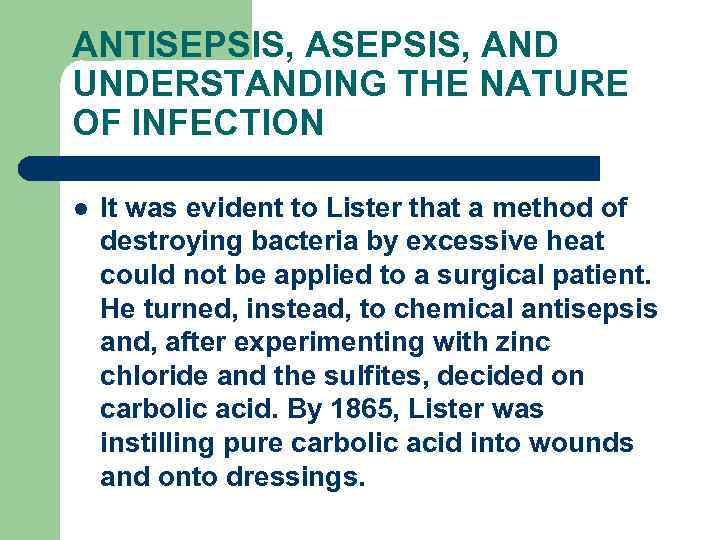 ANTISEPSIS, AND UNDERSTANDING THE NATURE OF INFECTION l It was evident to Lister that