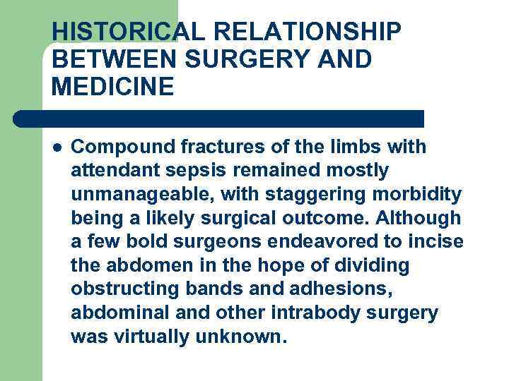 HISTORICAL RELATIONSHIP BETWEEN SURGERY AND MEDICINE l Compound fractures of the limbs with attendant