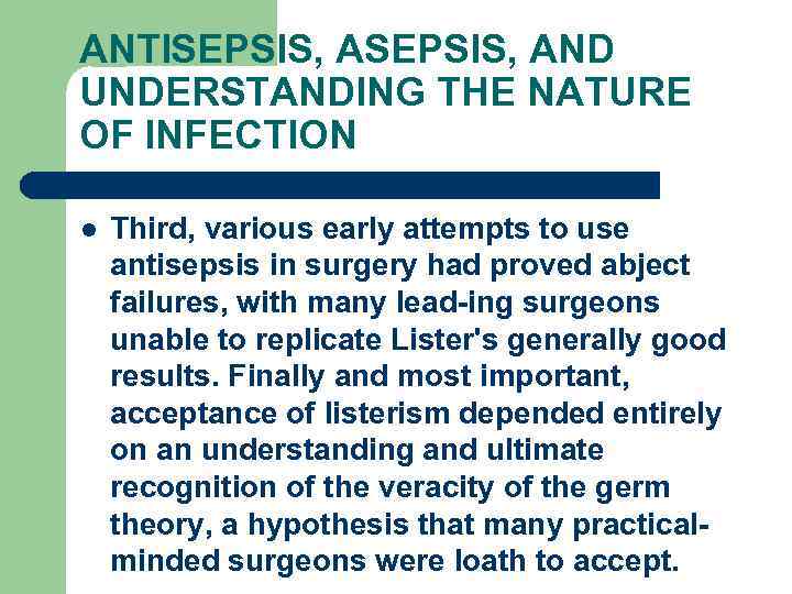ANTISEPSIS, AND UNDERSTANDING THE NATURE OF INFECTION l Third, various early attempts to use