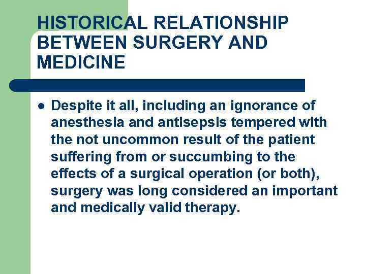 HISTORICAL RELATIONSHIP BETWEEN SURGERY AND MEDICINE l Despite it all, including an ignorance of