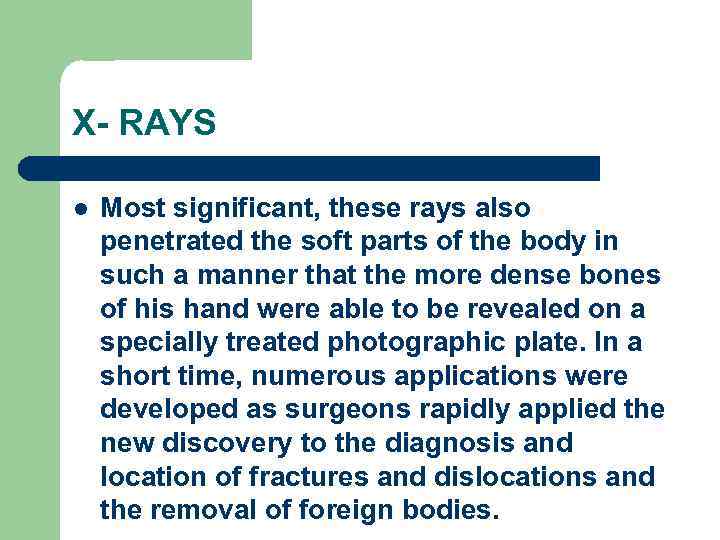 X- RAYS l Most significant, these rays also penetrated the soft parts of the
