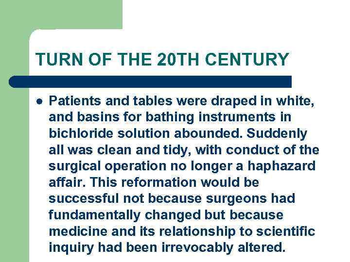 TURN OF THE 20 TH CENTURY l Patients and tables were draped in white,
