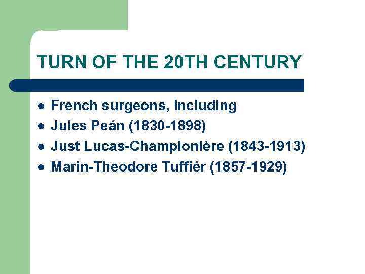 TURN OF THE 20 TH CENTURY l l French surgeons, including Jules Peán (1830