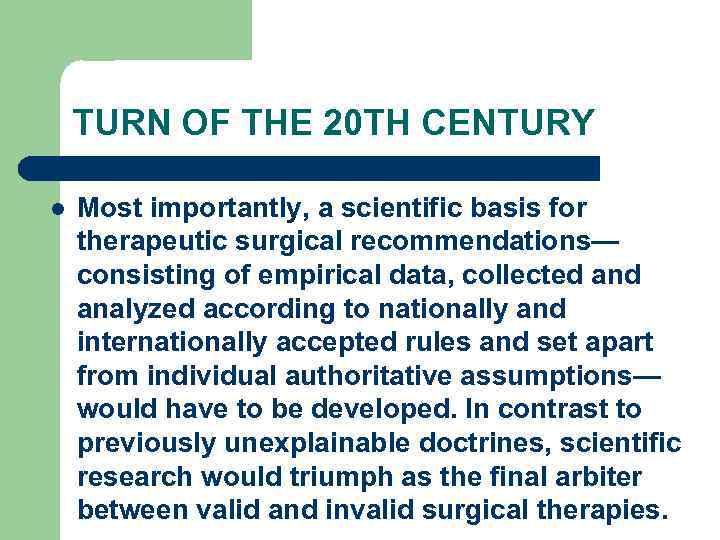 TURN OF THE 20 TH CENTURY l Most importantly, a scientific basis for therapeutic