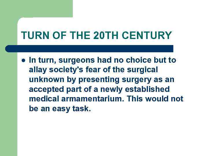 TURN OF THE 20 TH CENTURY l In turn, surgeons had no choice but
