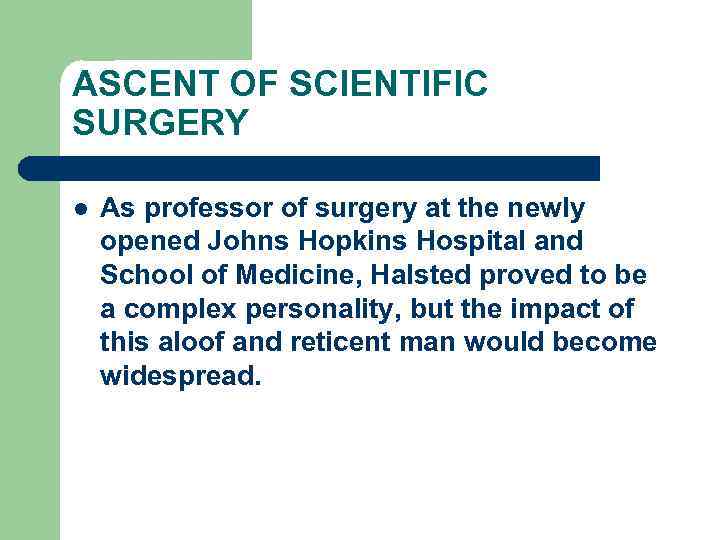 ASCENT OF SCIENTIFIC SURGERY l As professor of surgery at the newly opened Johns