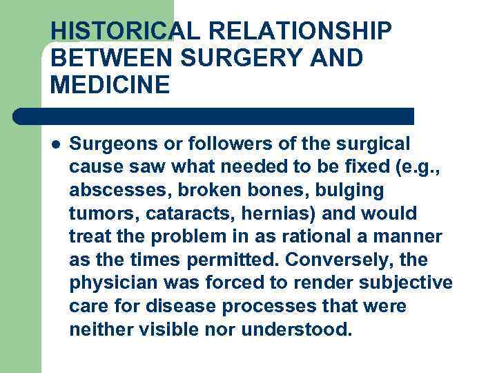 HISTORICAL RELATIONSHIP BETWEEN SURGERY AND MEDICINE l Surgeons or followers of the surgical cause