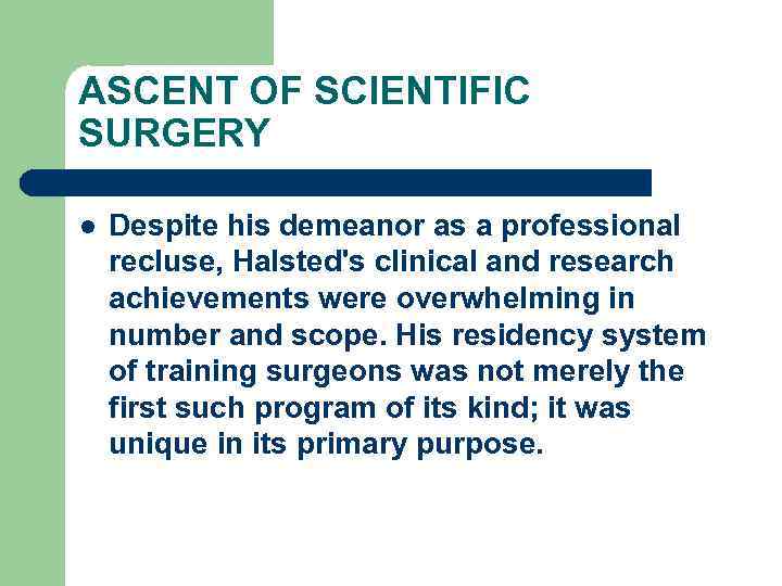 ASCENT OF SCIENTIFIC SURGERY l Despite his demeanor as a professional recluse, Halsted's clinical