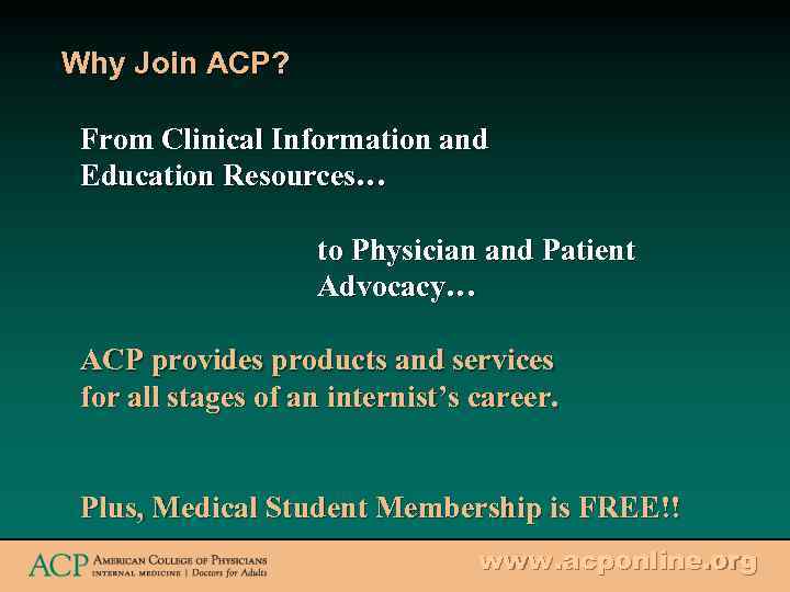 Why Join ACP? From Clinical Information and Education Resources… to Physician and Patient Advocacy…