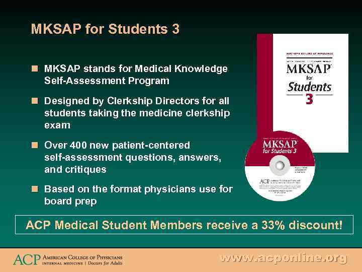 MKSAP for Students 3 n MKSAP stands for Medical Knowledge Self-Assessment Program n Designed