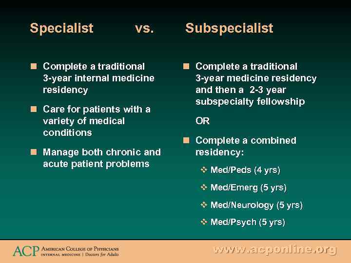 Specialist vs. n Complete a traditional 3 -year internal medicine residency n Care for