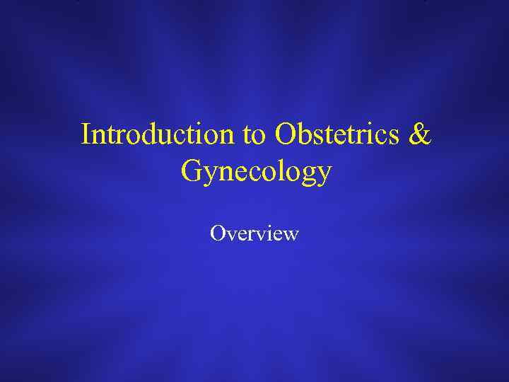 Introduction to Obstetrics & Gynecology Overview 