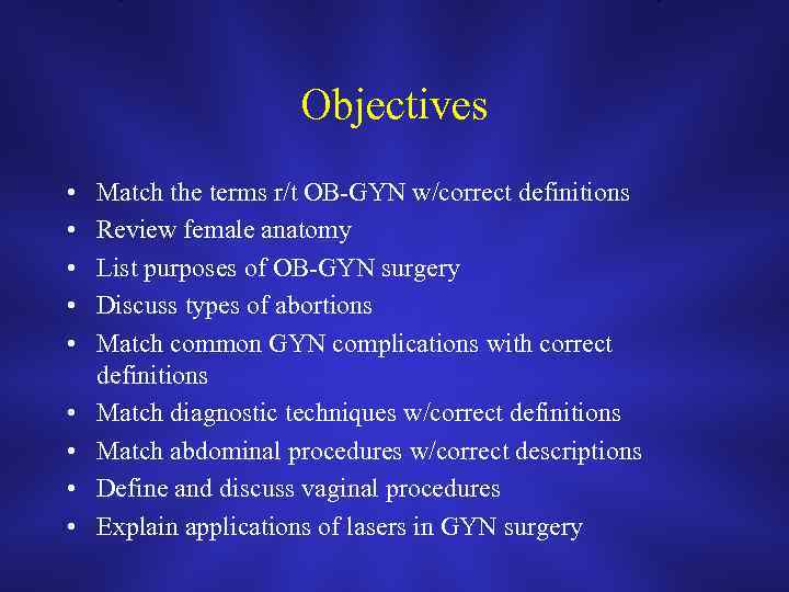 Objectives • • • Match the terms r/t OB-GYN w/correct definitions Review female anatomy