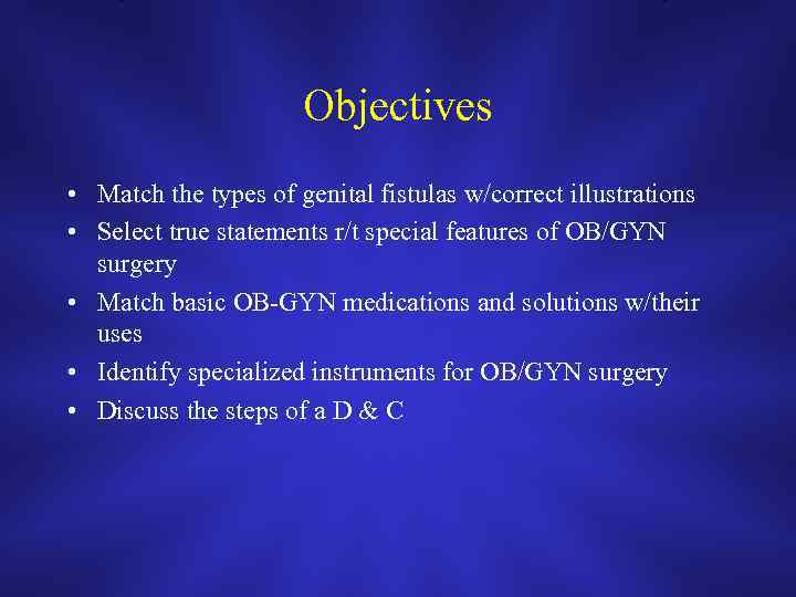 Objectives • Match the types of genital fistulas w/correct illustrations • Select true statements