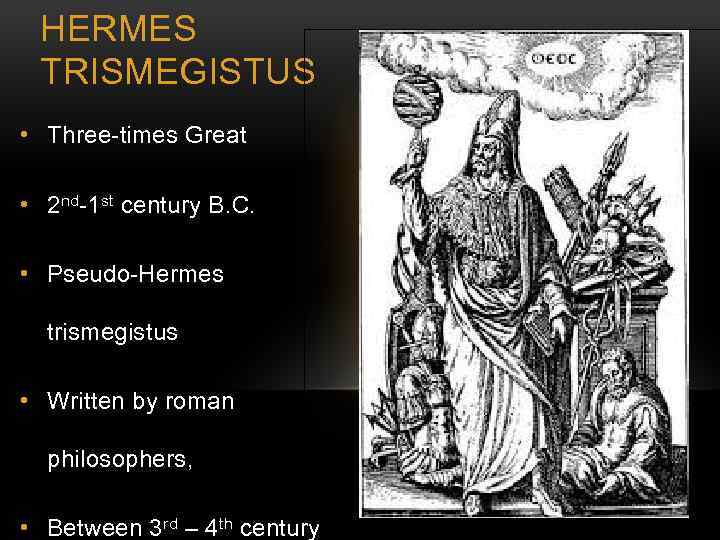 HERMES TRISMEGISTUS • Three-times Great • 2 nd-1 st century B. C. • Pseudo-Hermes