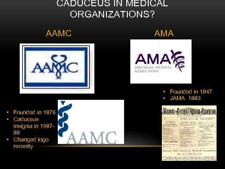 CADUCEUS IN MEDICAL ORGANIZATIONS? AAMC AMA • Founded in 1847 • JAMA 1883 •
