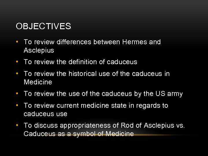 OBJECTIVES • To review differences between Hermes and Asclepius • To review the definition