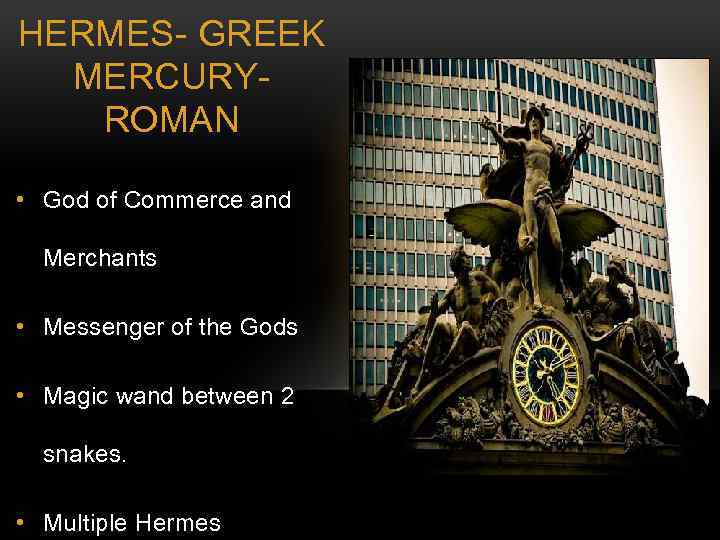 HERMES- GREEK MERCURYROMAN • God of Commerce and Merchants • Messenger of the Gods