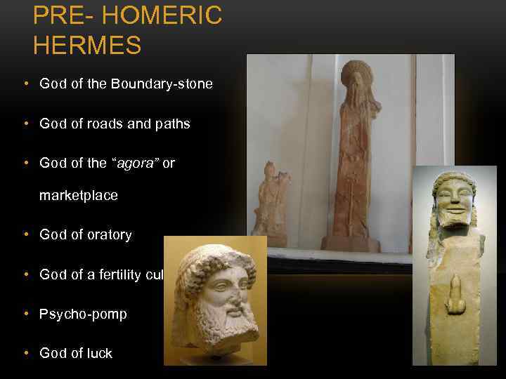 PRE- HOMERIC HERMES • God of the Boundary-stone • God of roads and paths