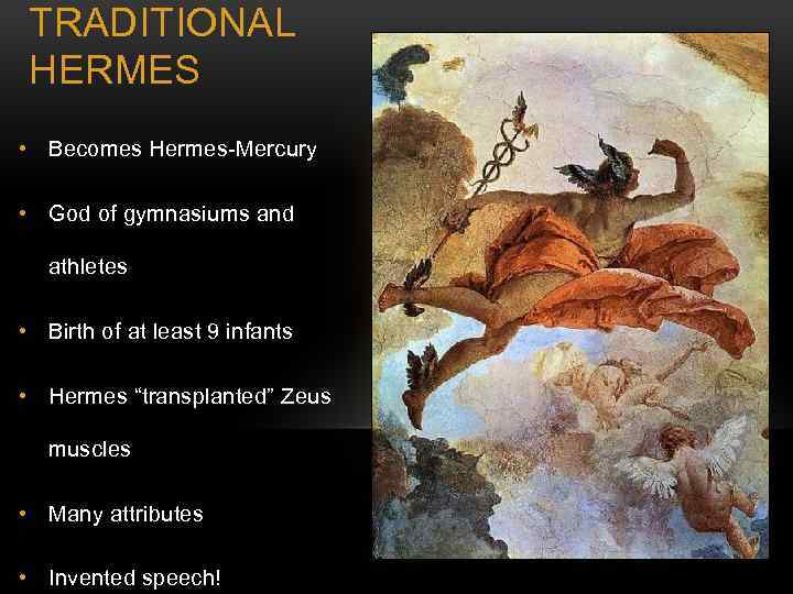 TRADITIONAL HERMES • Becomes Hermes-Mercury • God of gymnasiums and athletes • Birth of
