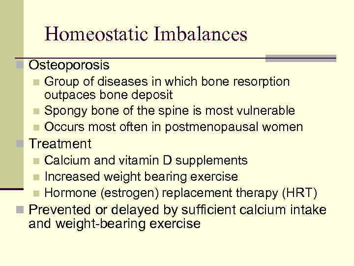 Homeostatic Imbalances n Osteoporosis n Group of diseases in which bone resorption outpaces bone