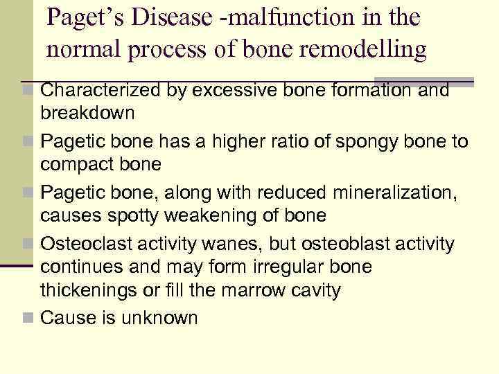 Paget’s Disease -malfunction in the normal process of bone remodelling n Characterized by excessive