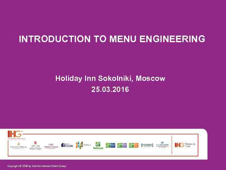 INTRODUCTION TO MENU ENGINEERING Holiday Inn Sokolniki, Moscow 25. 03. 2016 Copyright © 2016