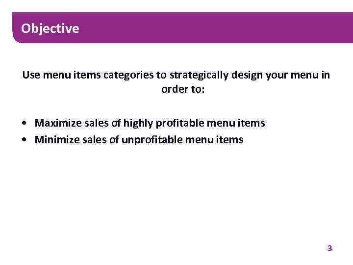 Objective Use menu items categories to strategically design your menu in order to: •