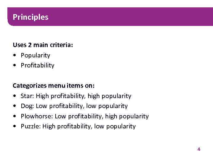 Principles Uses 2 main criteria: • Popularity • Profitability Categorizes menu items on: •