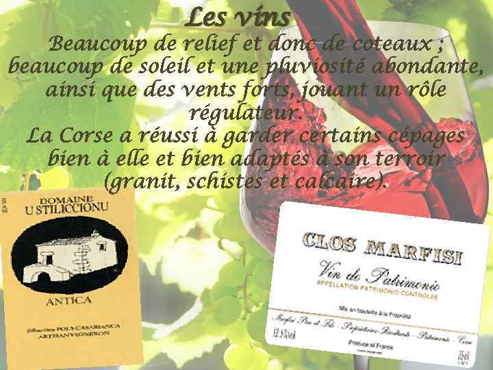 Les vins Beaucoup de relief et donc de coteaux ; beaucoup de soleil et