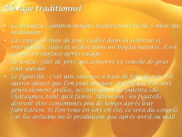 Élevage traditionnel • Le prisuttu : jambon maigre traditionnel séché 8 mois au minimum.