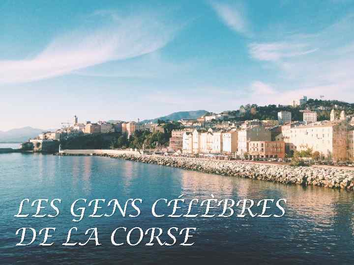 LES GENS CÉLÈBRES DE LA CORSE 