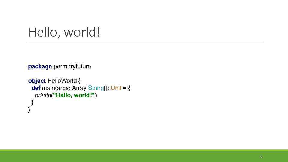 Hello, world! package perm. tryfuture object Hello. World { def main(args: Array[String]): Unit =