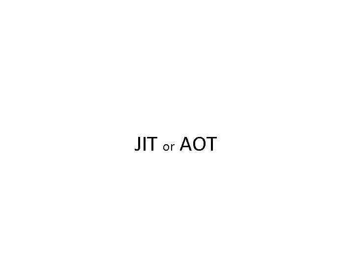 JIT or AOT 