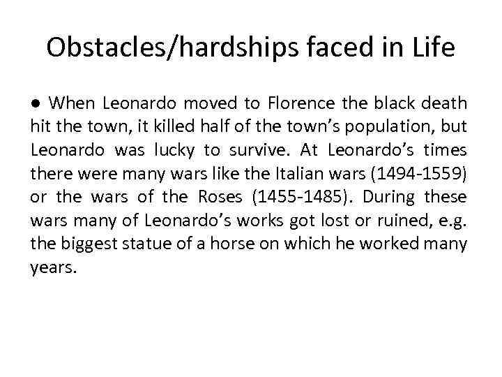 Obstacles/hardships faced in Life ● When Leonardo moved to Florence the black death hit