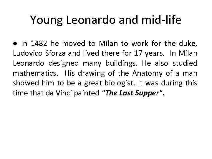 Young Leonardo and mid-life ● In 1482 he moved to Milan to work for