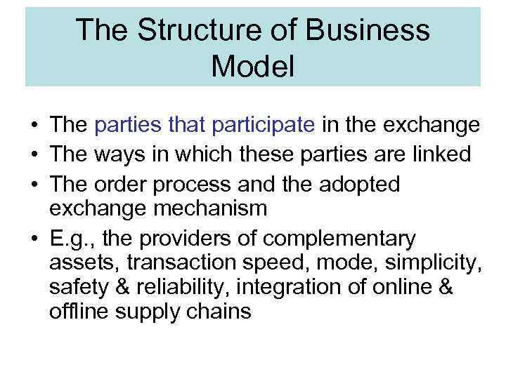 The Structure of Business Model • The parties that participate in the exchange •