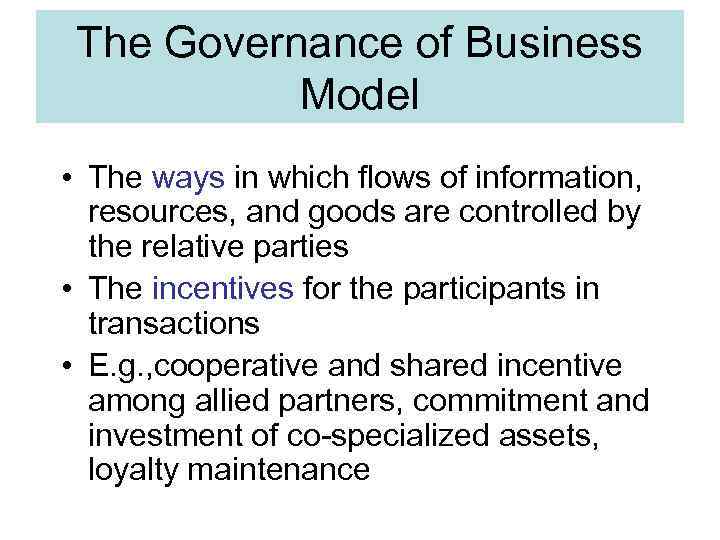 The Governance of Business Model • The ways in which flows of information, resources,