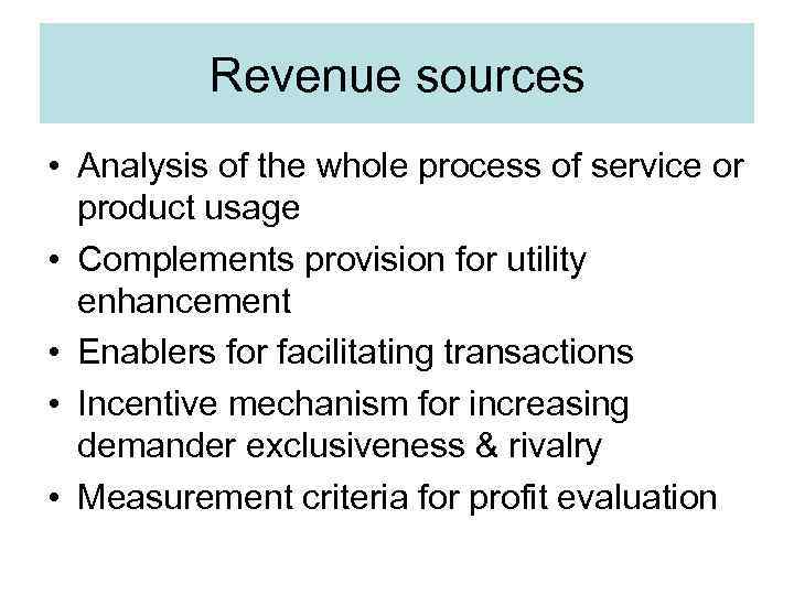 Revenue sources • Analysis of the whole process of service or product usage •