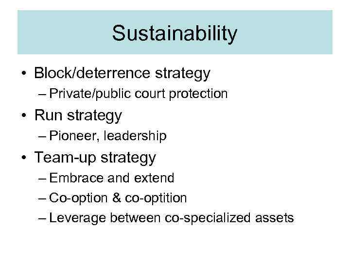 Sustainability • Block/deterrence strategy – Private/public court protection • Run strategy – Pioneer, leadership