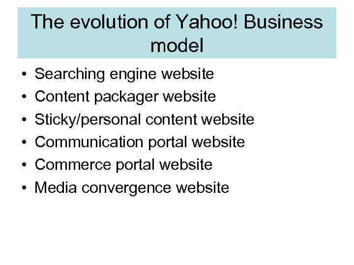 The evolution of Yahoo! Business model • • • Searching engine website Content packager